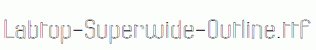 Labtop-Superwide-Outline.ttf