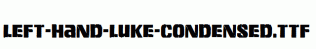 Left-Hand-Luke-Condensed.ttf