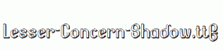 Lesser-Concern-Shadow.ttf