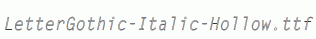 LetterGothic-Italic-Hollow.ttf