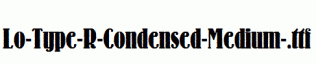 Lo-Type-R-Condensed-Medium-.ttf