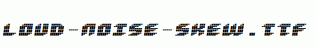 Loud-noise-Skew.ttf