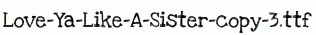 Love-Ya-Like-A-Sister-copy-3.ttf