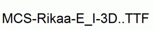 MCS-Rikaa-E_I-3D..ttf