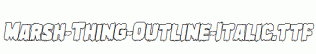 Marsh-Thing-Outline-Italic.ttf