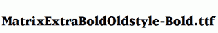 MatrixExtraBoldOldstyle-Bold.ttf