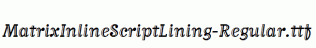 MatrixInlineScriptLining-Regular.ttf