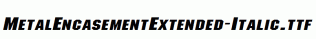 MetalEncasementExtended-Italic.ttf