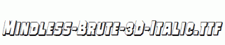 Mindless-Brute-3D-Italic.ttf