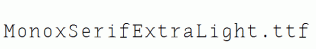 MonoxSerifExtraLight.ttf