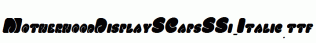 MotherhoodDisplaySCapsSSi-Italic.ttf