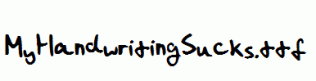 MyHandwritingSucks.ttf
