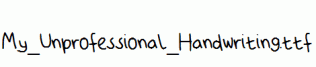 My_Unprofessional_Handwriting.ttf