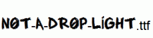 NOT-A-DROP-LIGHT.ttf