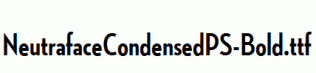 NeutrafaceCondensedPS-Bold.ttf