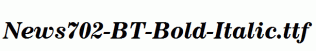 News702-BT-Bold-Italic.ttf