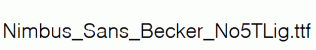 Nimbus_Sans_Becker_No5TLig.ttf