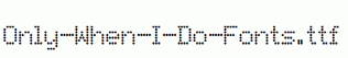 Only-When-I-Do-Fonts.ttf