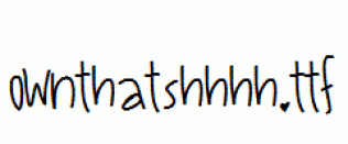 OwnThatShhhh.ttf