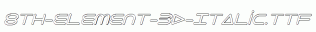 fonts 8th-Element-3D-Italic.ttf