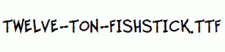 fonts Twelve-Ton-Fishstick.ttf