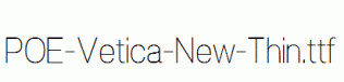 POE-Vetica-New-Thin.ttf