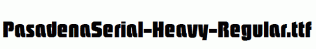 PasadenaSerial-Heavy-Regular.ttf