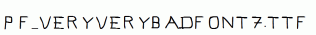 Pf_veryverybadfont7.ttf