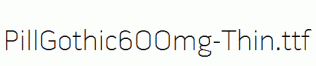 PillGothic600mg-Thin.ttf