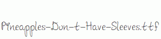 Pineapples-Don-t-Have-Sleeves.ttf