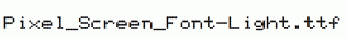 Pixel_Screen_Font-Light.ttf