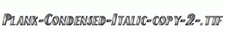 Plank-Condensed-Italic-copy-2-.ttf