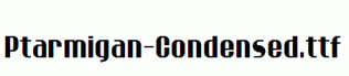 Ptarmigan-Condensed.ttf