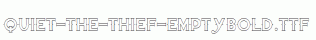 Quiet-the-Thief-EmptyBold.ttf