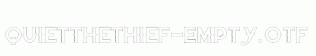 QuiettheThief-Empty.otf