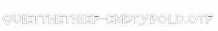 QuiettheThief-EmptyBold.otf