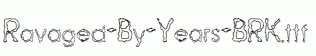 Ravaged-By-Years-BRK.ttf