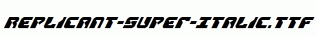Replicant-Super-Italic.ttf