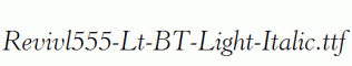Revivl555-Lt-BT-Light-Italic.ttf