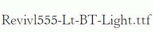 Revivl555-Lt-BT-Light.ttf