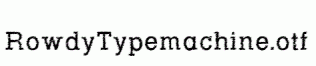 RowdyTypemachine.otf