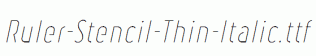 Ruler-Stencil-Thin-Italic.ttf