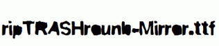 ripTRASHround-Mirror.ttf
