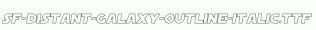 SF-Distant-Galaxy-Outline-Italic.ttf