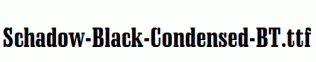 Schadow-Black-Condensed-BT.ttf