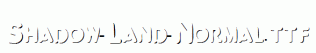 Shadow-Land-Normal.ttf