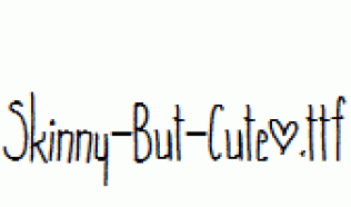 Skinny-But-Cute~.ttf
