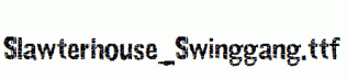 Slawterhouse_Swinggang.ttf