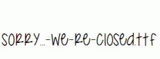 Sorry...-We-re-Closed.ttf
