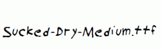 Sucked-Dry-Medium.ttf